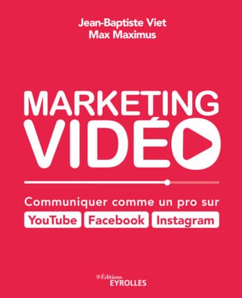 Marketing vidéo : Communiquer comme un pro sur YouTube, Facebook, Instagram